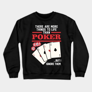 There are more things in life than Poker Crewneck Sweatshirt